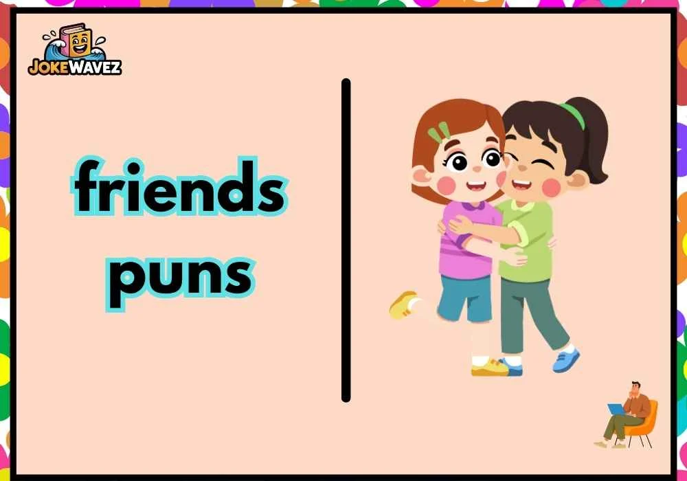 friends puns