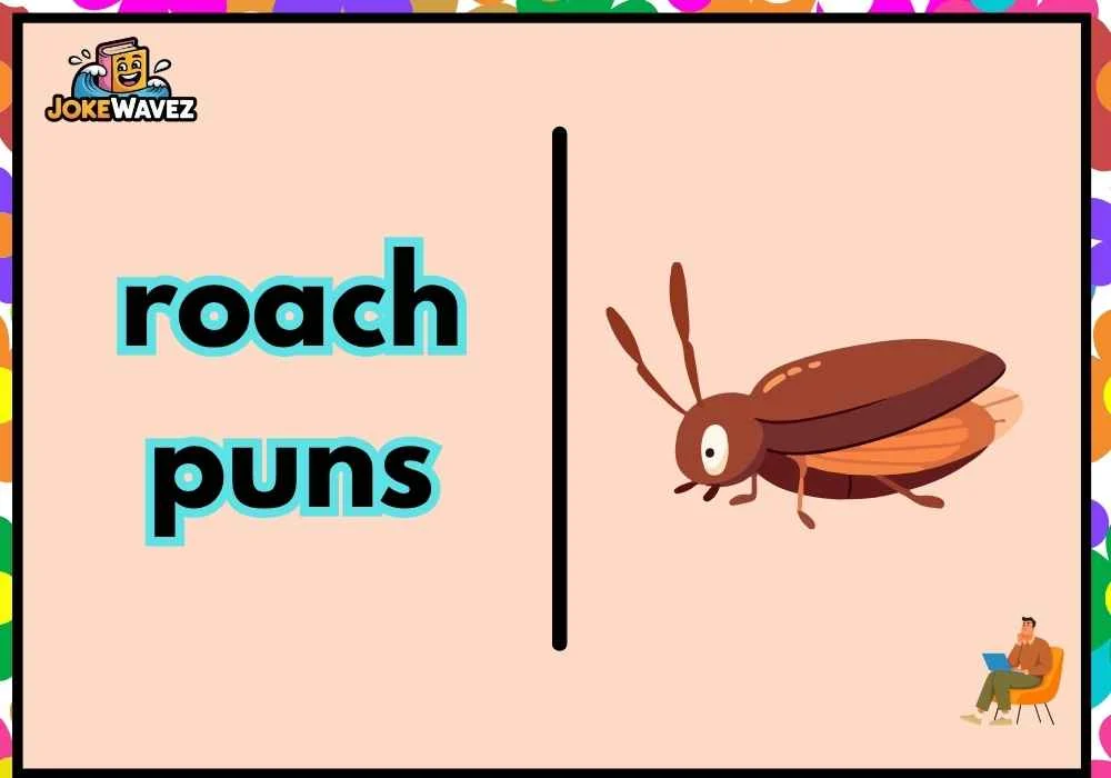 roach puns
