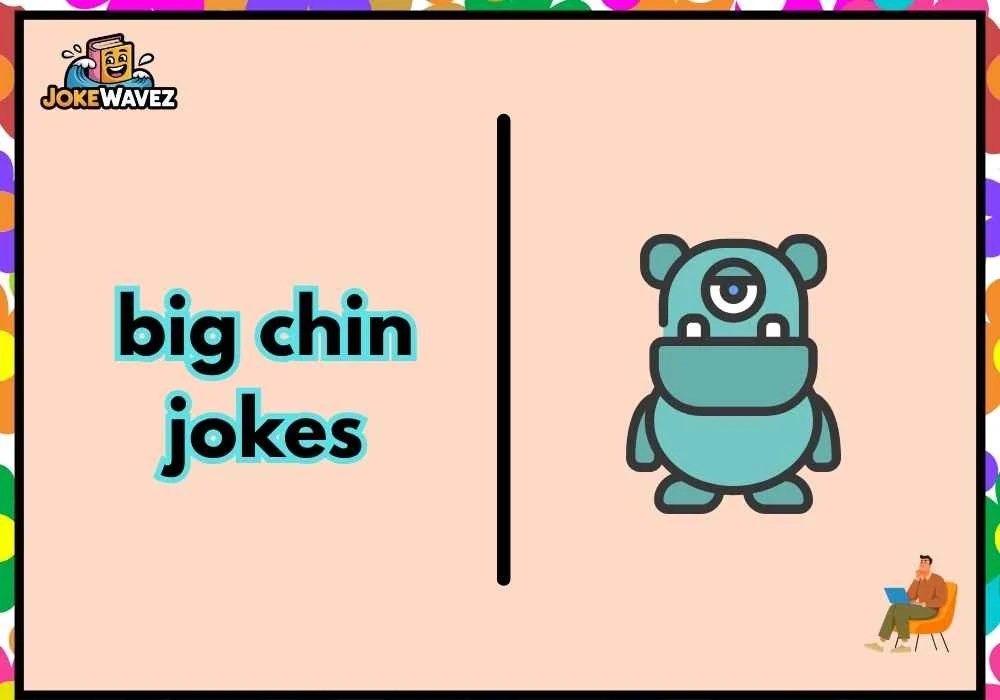 big chin jokes