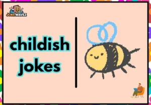 childish jokes
