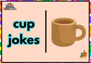 cup jokes