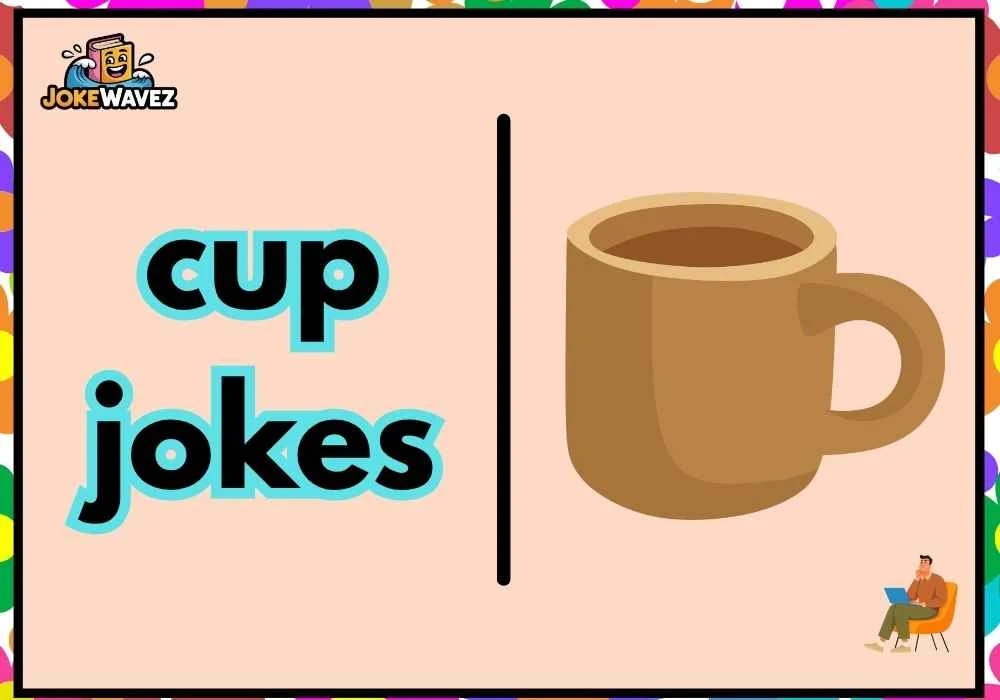 cup jokes