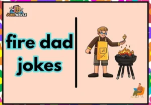 fire dad jokes